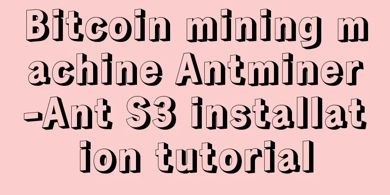 Bitcoin mining machine Antminer-Ant S3 installation tutorial